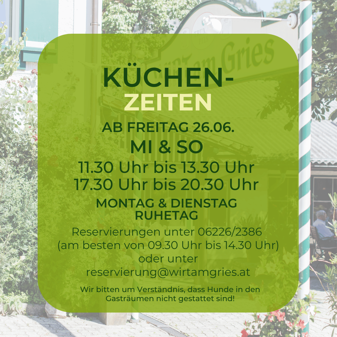 Küchenzeiten Sommer 2026 - Mittwoch bis Sonntag von 11.30 Uhr bis 13.30 Uhr und 17.30 Uhr bis 20.30 Uhr!